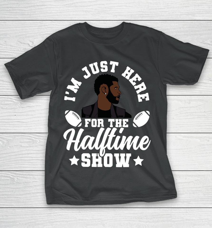 Usher Im Just Here For The Half Time Show 2024 T-Shirt