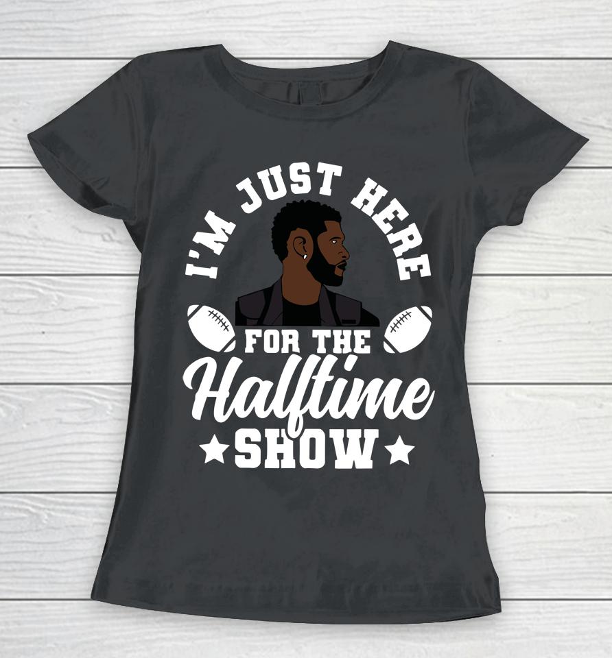 Usher Im Just Here For The Half Time Show 2024 Women T-Shirt