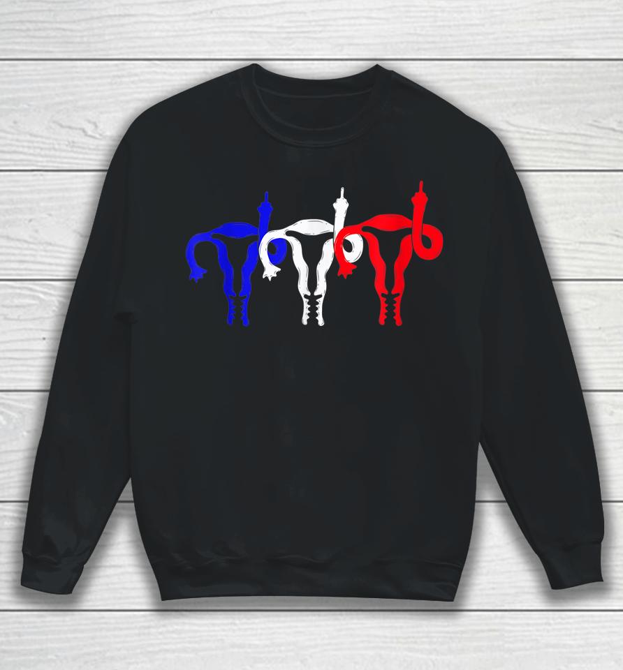 Uterus Shows Middle Finger Feminist Blue Red 4Th Of July Sweatshirt