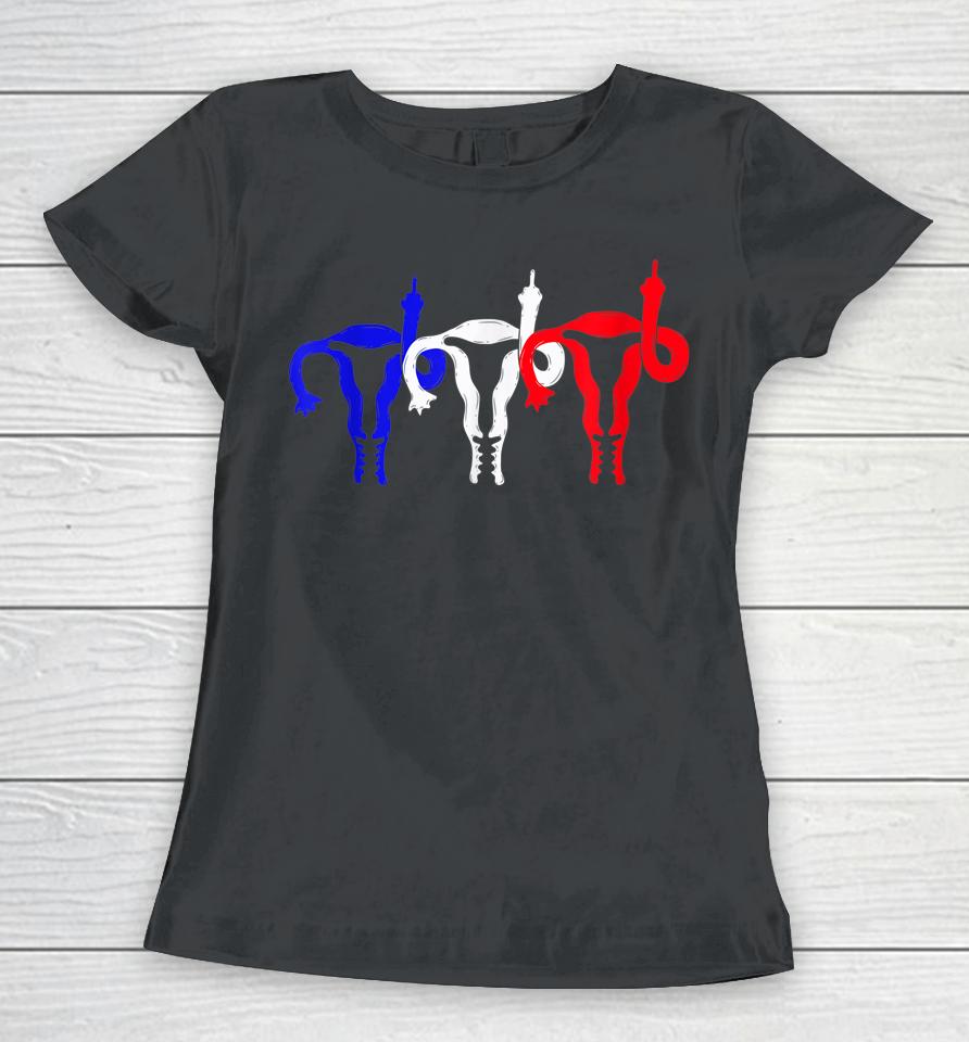 Uterus Shows Middle Finger Feminist Blue Red 4Th Of July Women T-Shirt