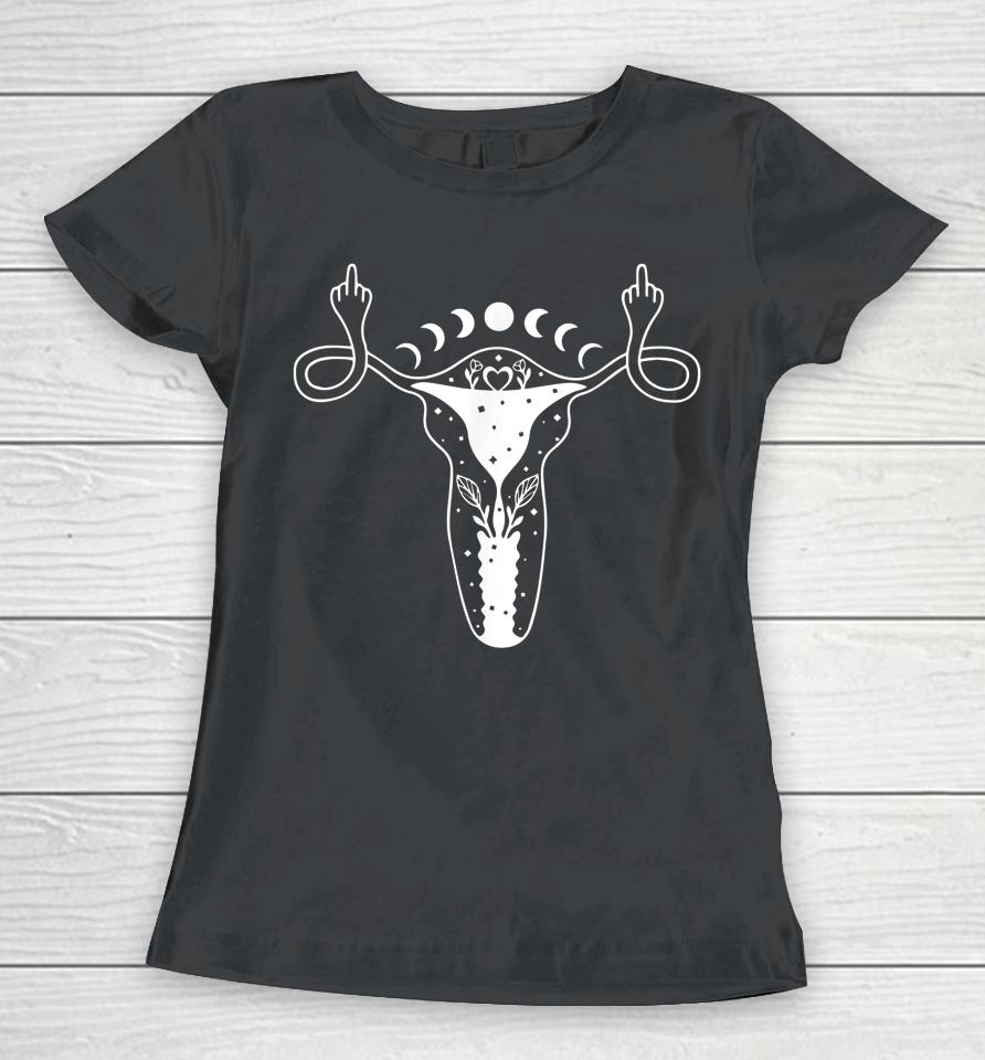 Uterus Shows Middle Finger Feminist Feminism Women's Rights Women T-Shirt