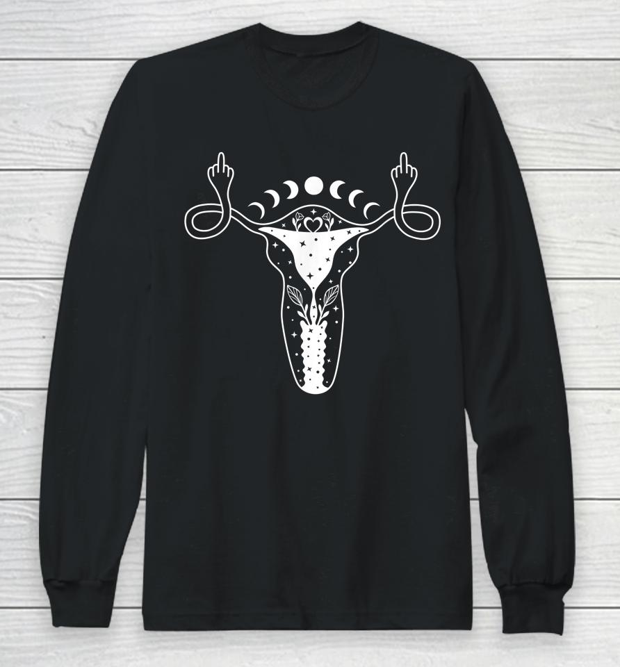 Uterus Shows Middle Finger Feminist Pro Choice Womens Rights Long Sleeve T-Shirt