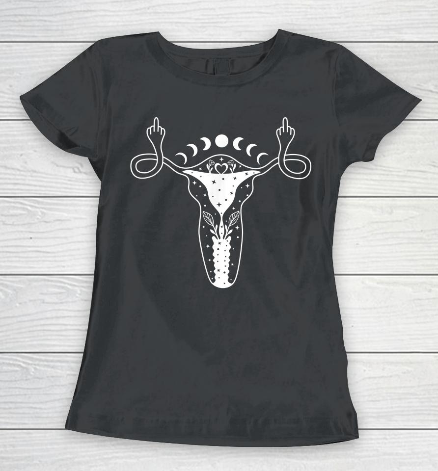 Uterus Shows Middle Finger Feminist Pro Choice Womens Rights Women T-Shirt