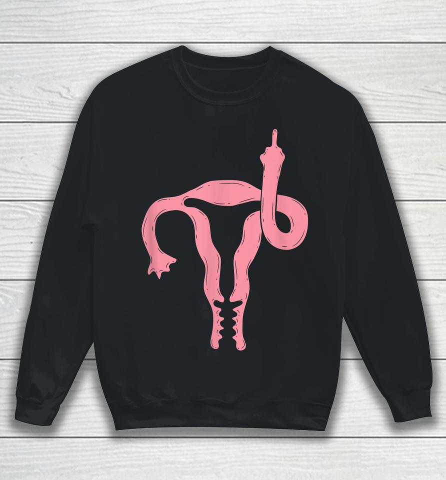 Uterus Shows Middle Finger Sweatshirt