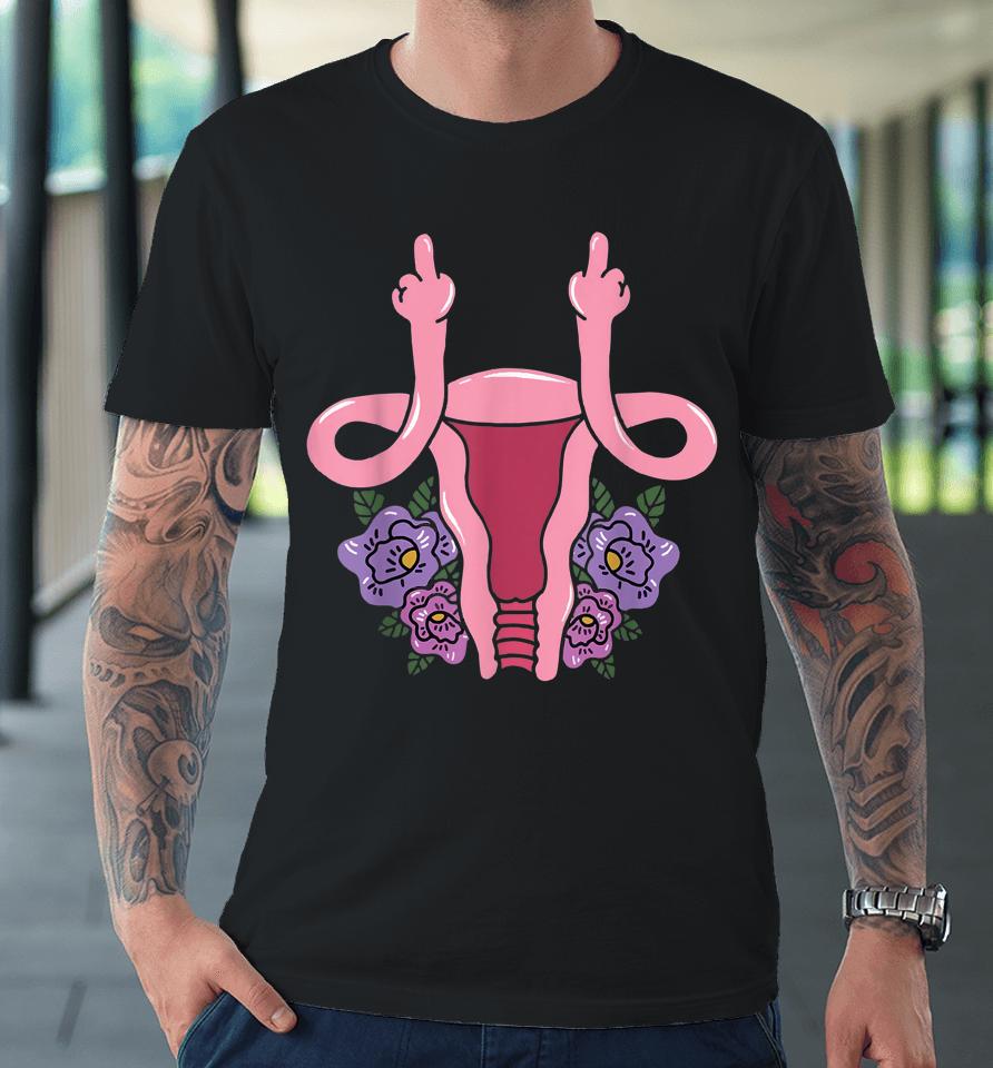 Uterus Shows Middle Finger Premium T-Shirt