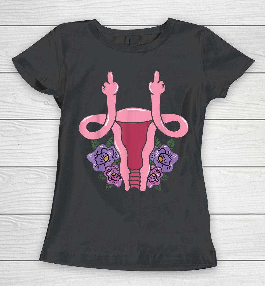 Uterus Shows Middle Finger Women T-Shirt