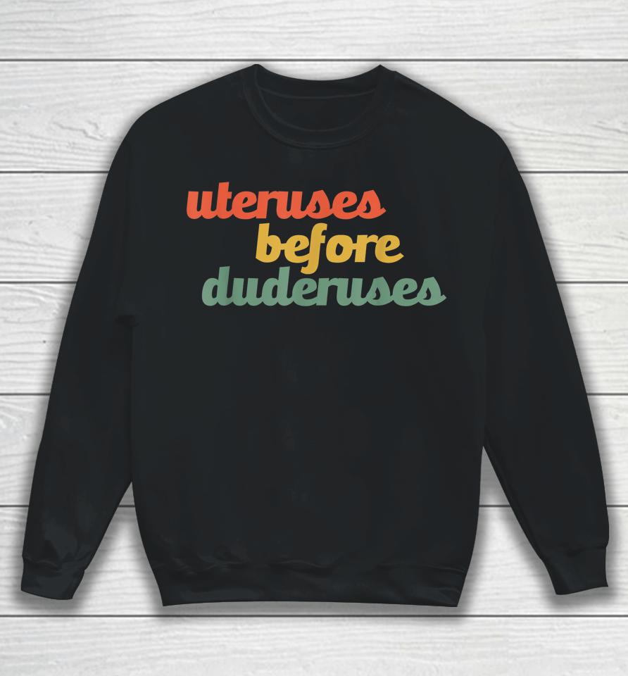 Uteruses Before Duderuses Galentines Feminist Sweatshirt