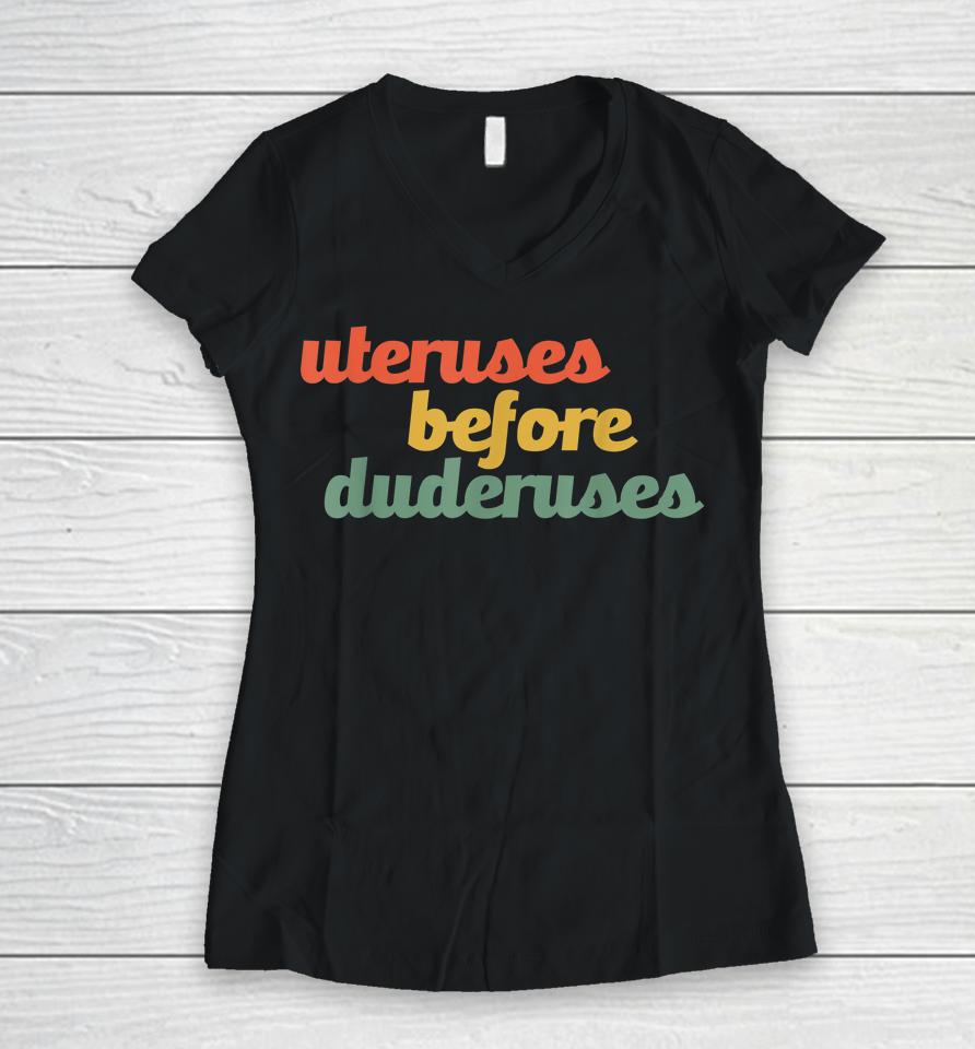 Uteruses Before Duderuses Galentines Feminist Women V-Neck T-Shirt