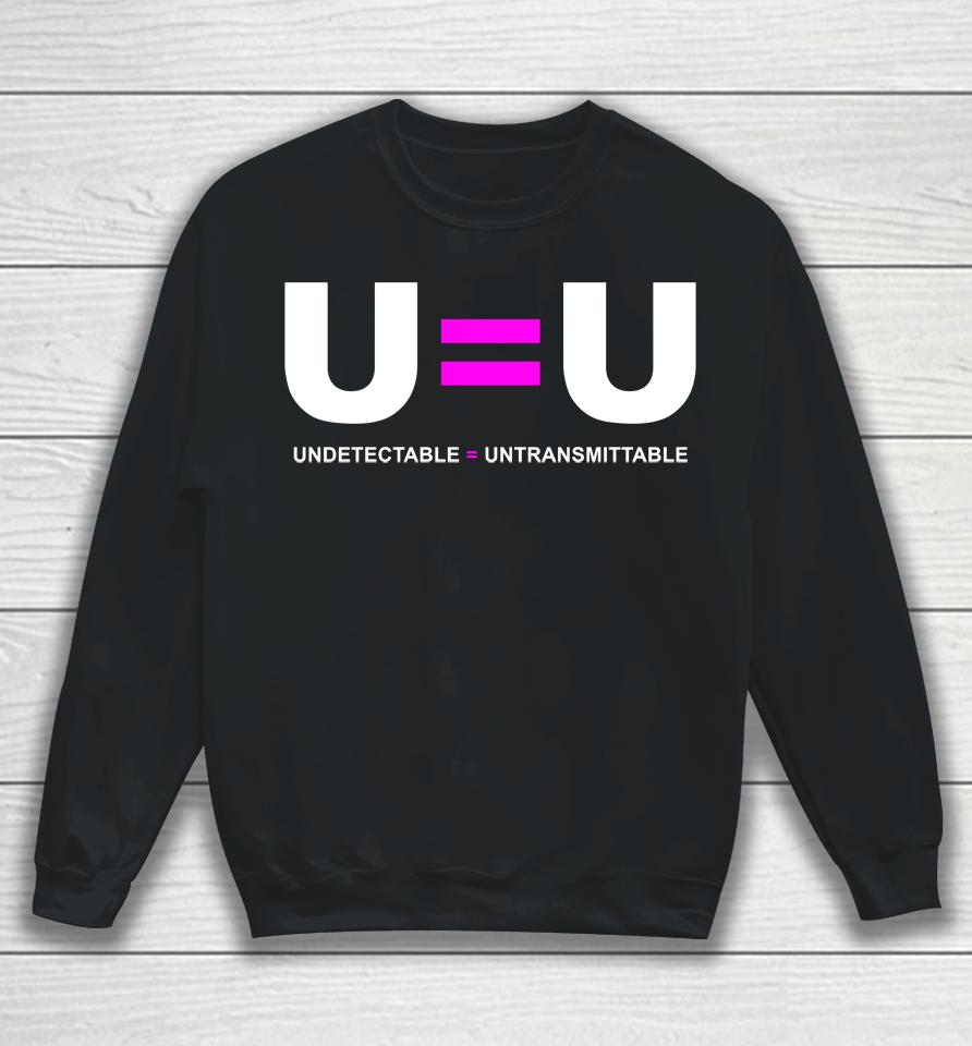 U=U Undetectable Equals Untransmittable Hiv Sweatshirt