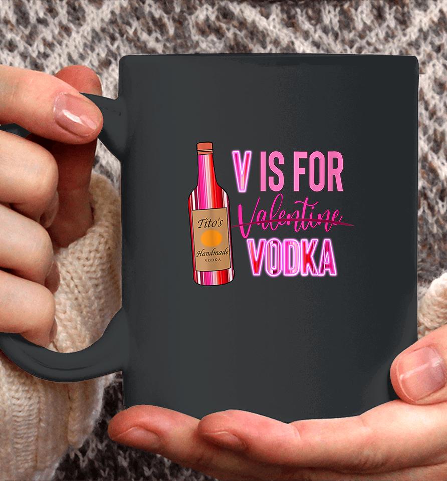 V Is For Valentine Vodka Funny Love Valentine's Day Coffee Mug