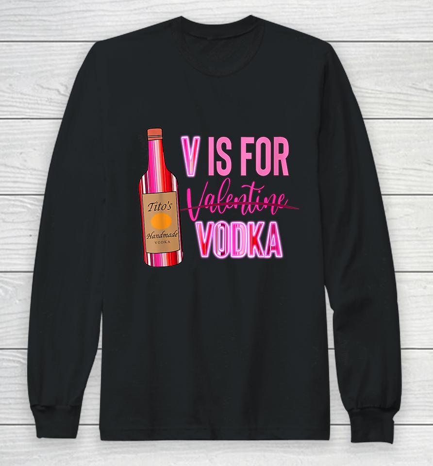 V Is For Valentine Vodka Funny Love Valentine's Day Long Sleeve T-Shirt