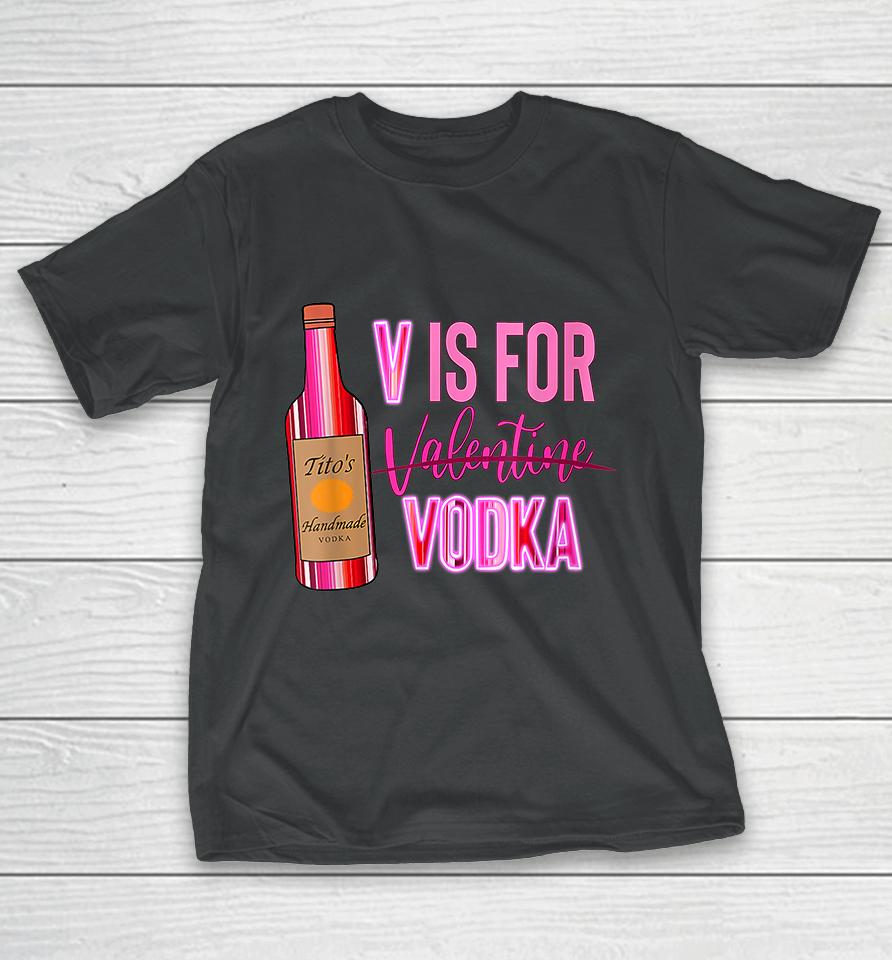 V Is For Valentine Vodka Funny Love Valentine's Day T-Shirt