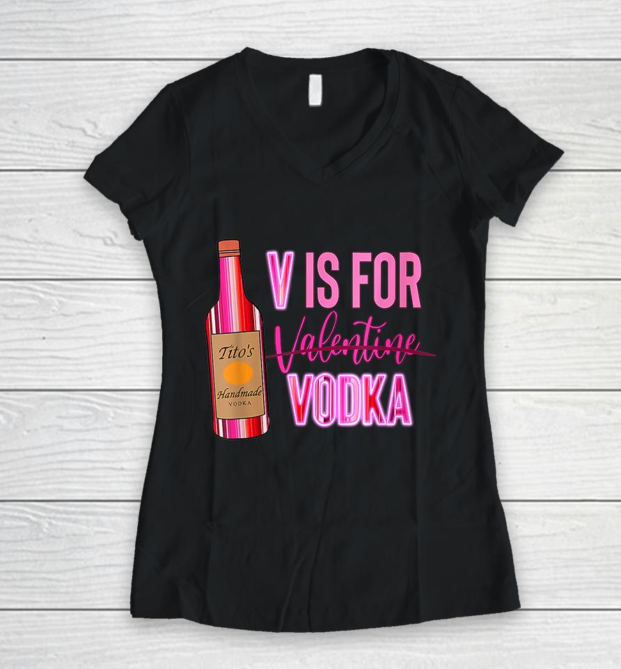 V Is For Valentine Vodka Funny Love Valentine's Day Women V-Neck T-Shirt
