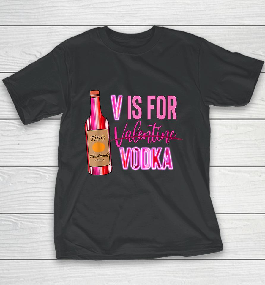 V Is For Valentine Vodka Funny Love Valentine's Day Youth T-Shirt