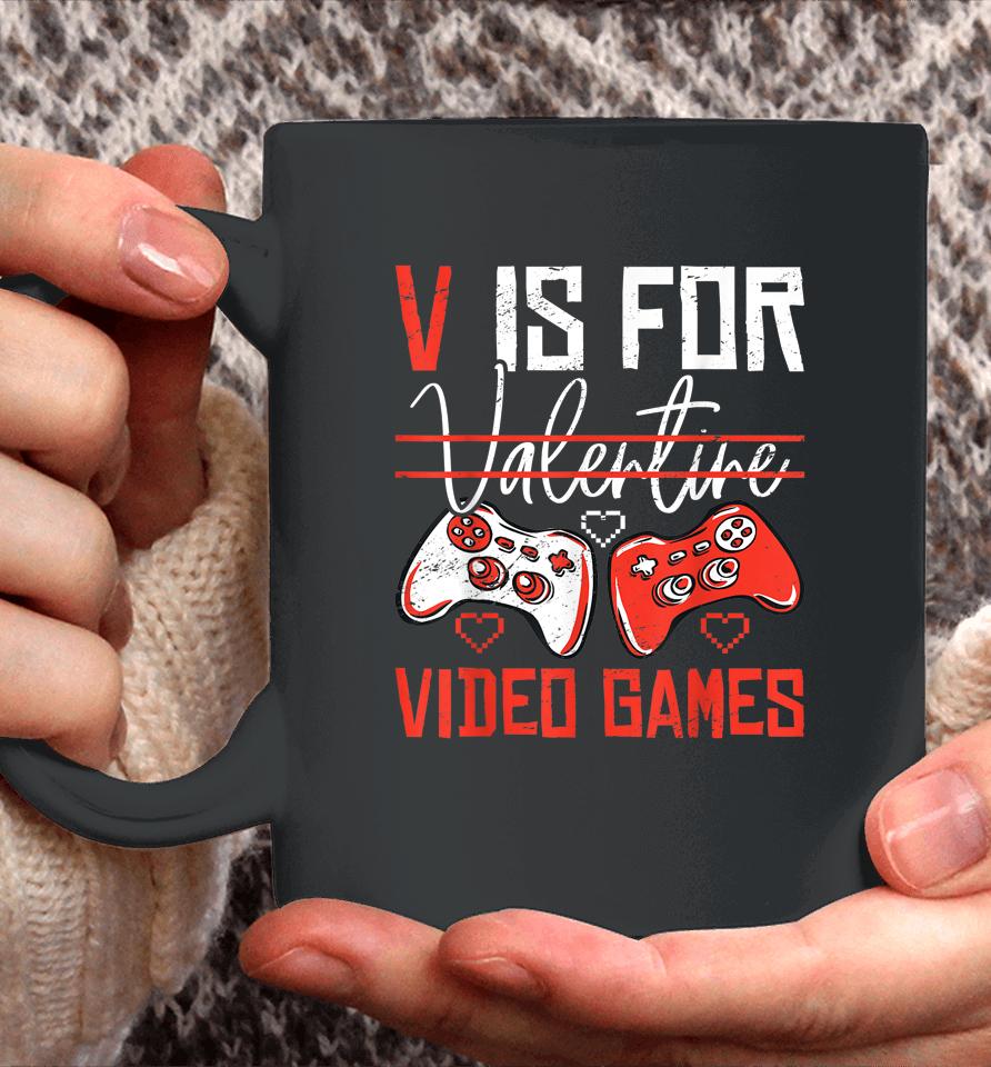 V Is For Valentines Video Games Valentines Day Gamer Funny Coffee Mug