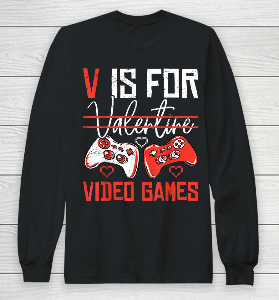 V Is For Valentines Video Games Valentines Day Gamer Funny Long Sleeve T-Shirt