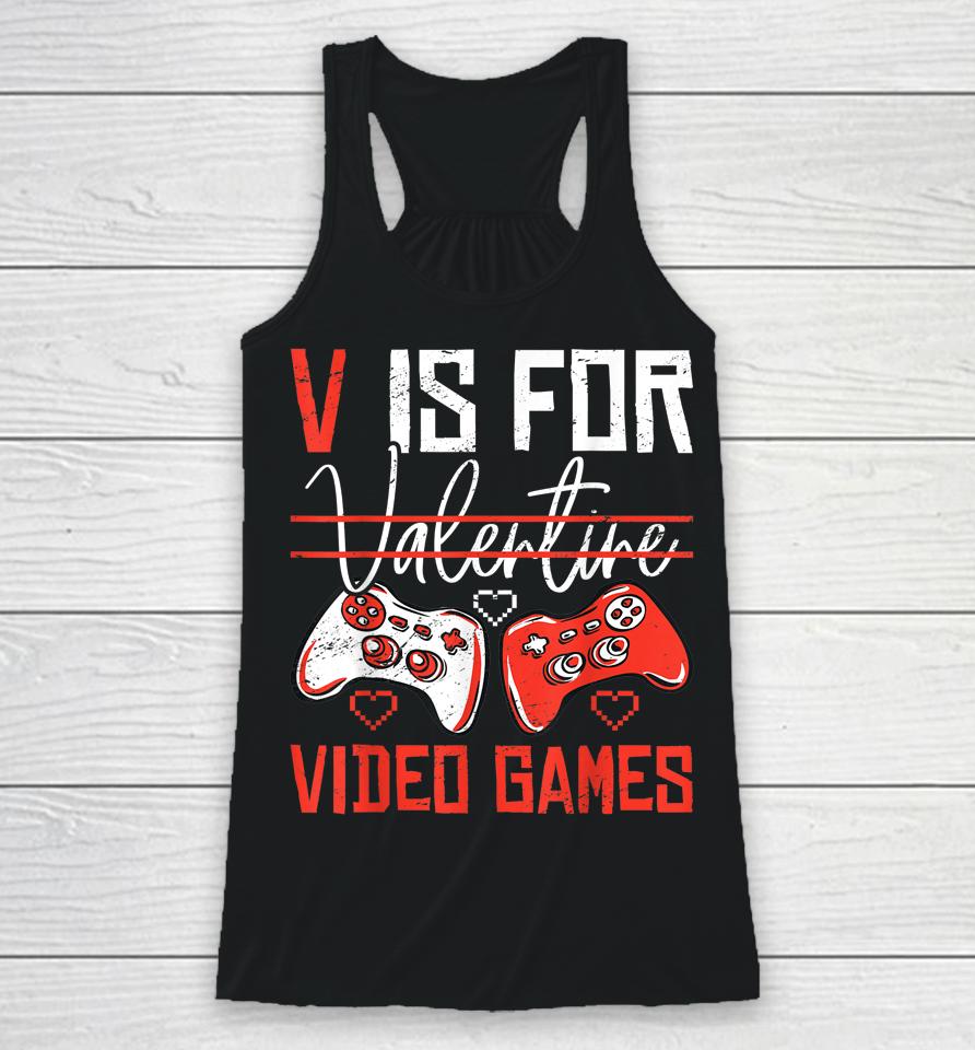 V Is For Valentines Video Games Valentines Day Gamer Funny Racerback Tank