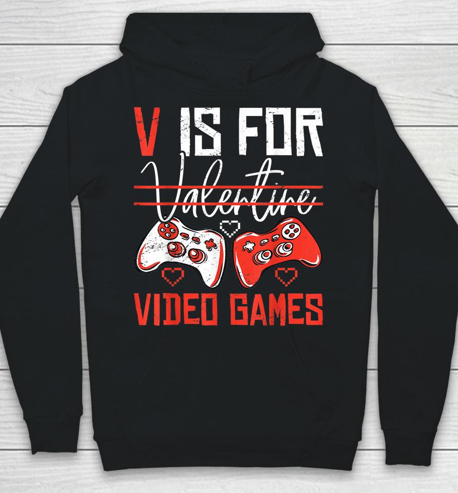 V Is For Valentines Video Games Valentines Day Gamer Funny Hoodie