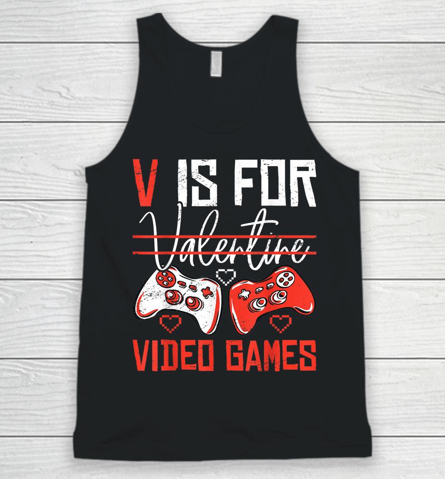 V Is For Valentines Video Games Valentines Day Gamer Funny Unisex Tank Top