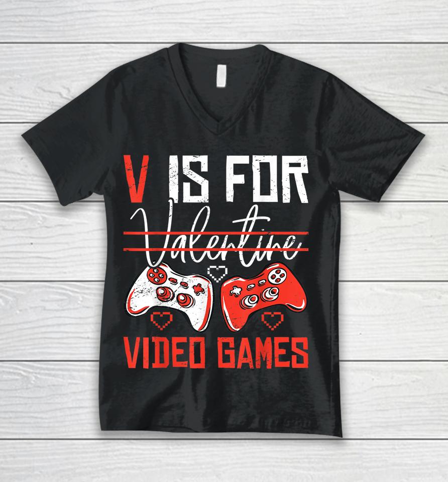 V Is For Valentines Video Games Valentines Day Gamer Funny Unisex V-Neck T-Shirt