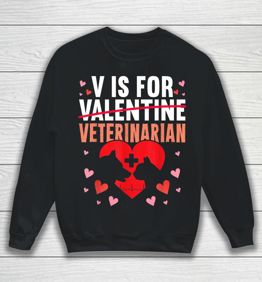 V Is For Veterinarian Valentine's Day Sweatshirt