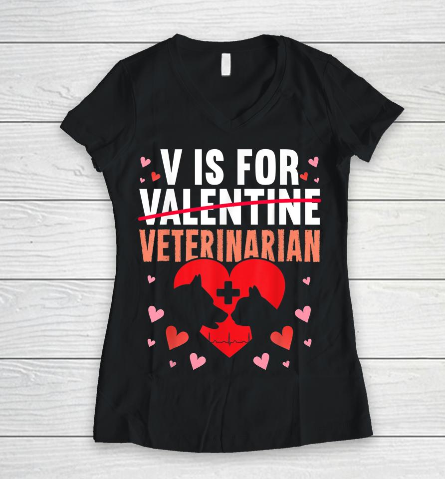 V Is For Veterinarian Valentine's Day Women V-Neck T-Shirt
