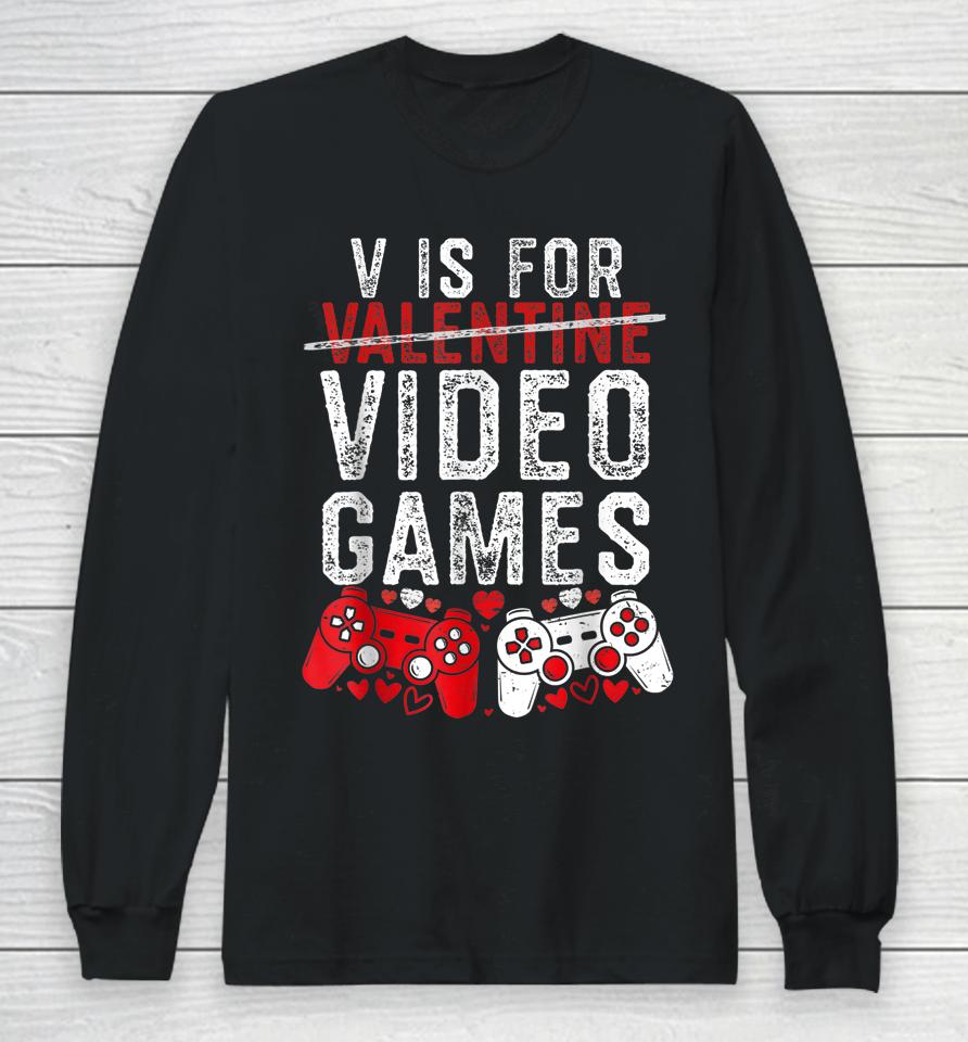 V Is For Video Games Funny Valentines Day Gamer Boy Men Gift Long Sleeve T-Shirt