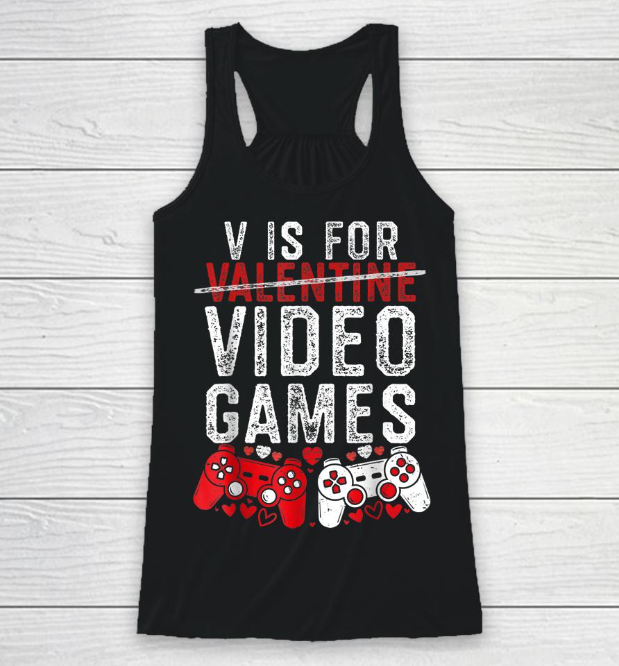 V Is For Video Games Funny Valentines Day Gamer Boy Men Gift Racerback Tank
