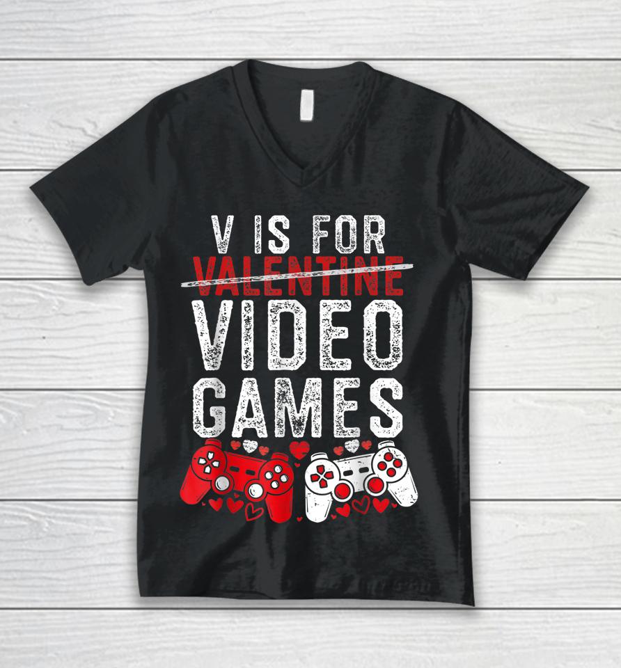 V Is For Video Games Funny Valentines Day Gamer Boy Men Gift Unisex V-Neck T-Shirt