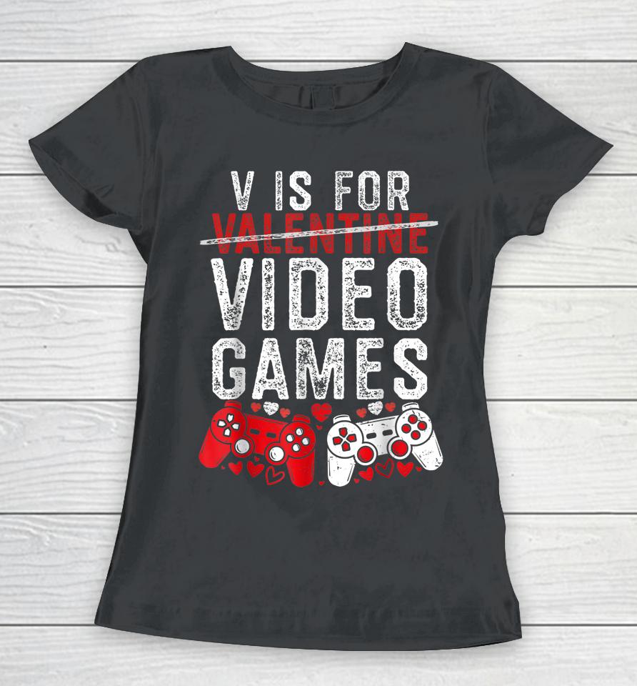 V Is For Video Games Funny Valentines Day Gamer Boy Men Gift Women T-Shirt