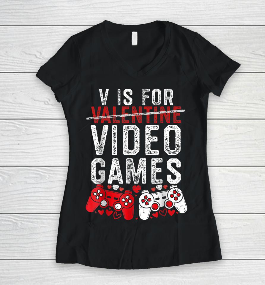 V Is For Video Games Funny Valentines Day Gamer Boy Men Gift Women V-Neck T-Shirt