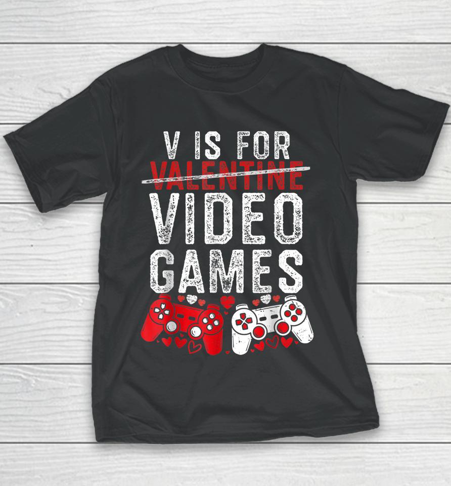 V Is For Video Games Funny Valentines Day Gamer Boy Men Gift Youth T-Shirt