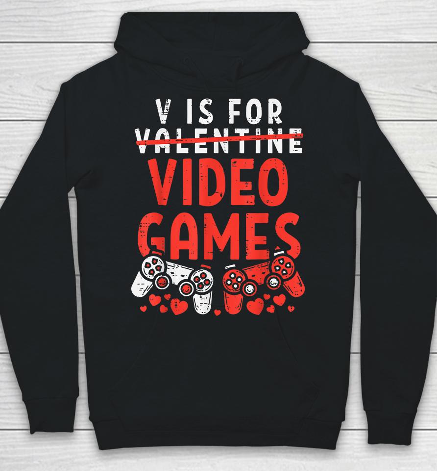 V Is For Video Games Funny Valentines Day Gamer Hoodie