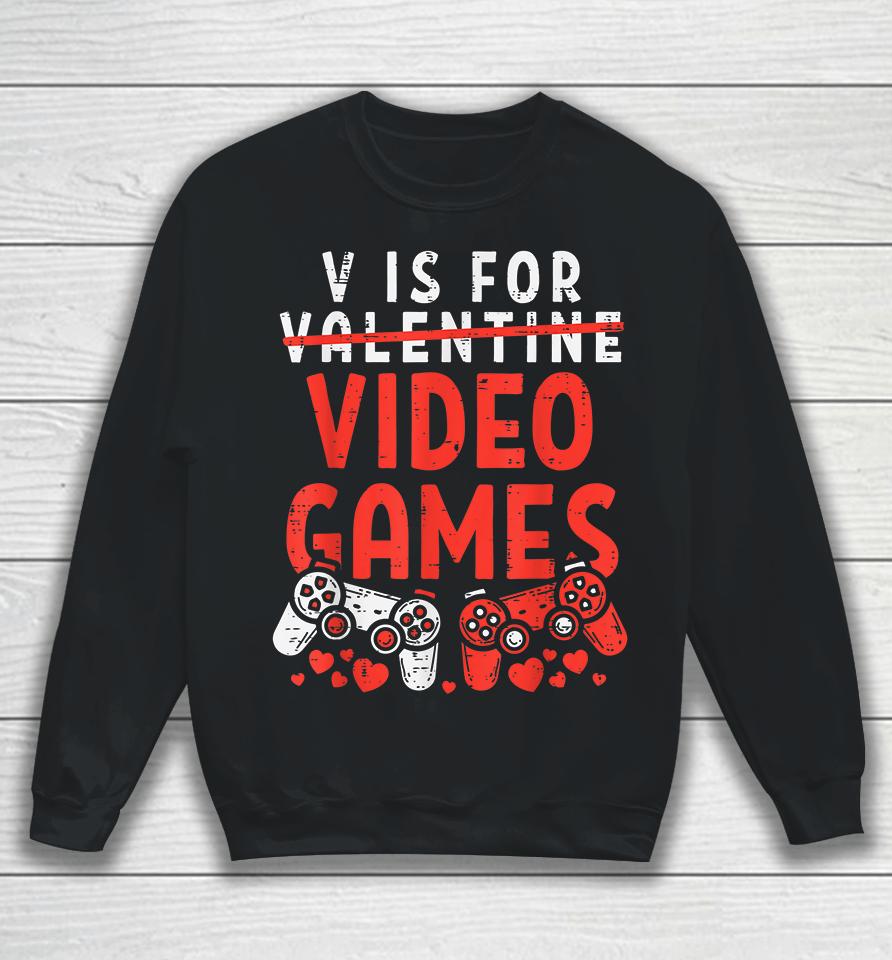 V Is For Video Games Funny Valentines Day Gamer Sweatshirt