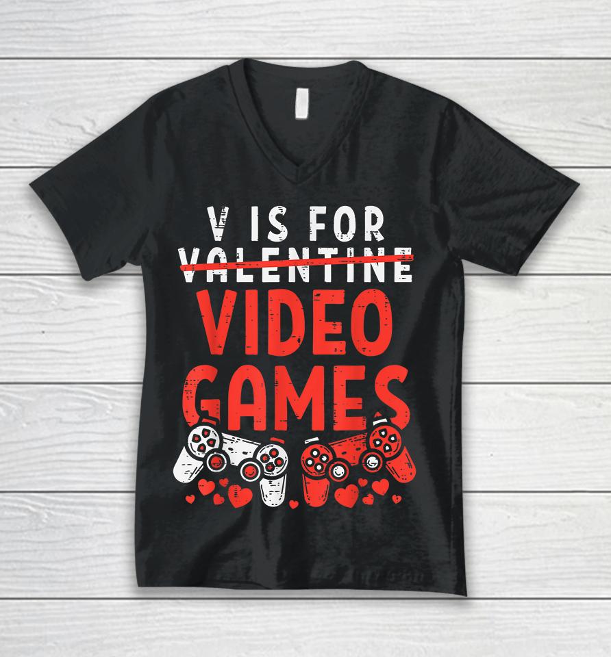 V Is For Video Games Funny Valentines Day Gamer Unisex V-Neck T-Shirt