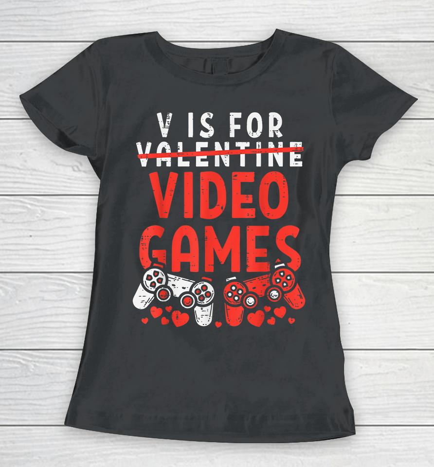 V Is For Video Games Funny Valentines Day Gamer Women T-Shirt