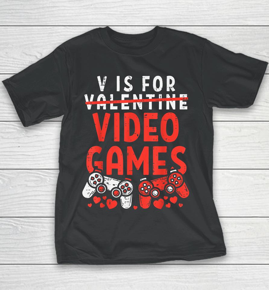 V Is For Video Games Funny Valentines Day Gamer Youth T-Shirt