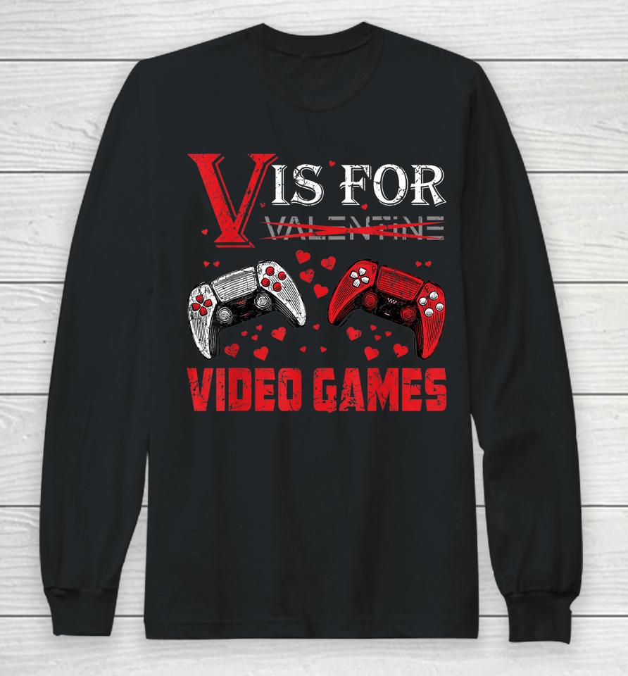V Is For Video Games Funny Valentine's Day Long Sleeve T-Shirt