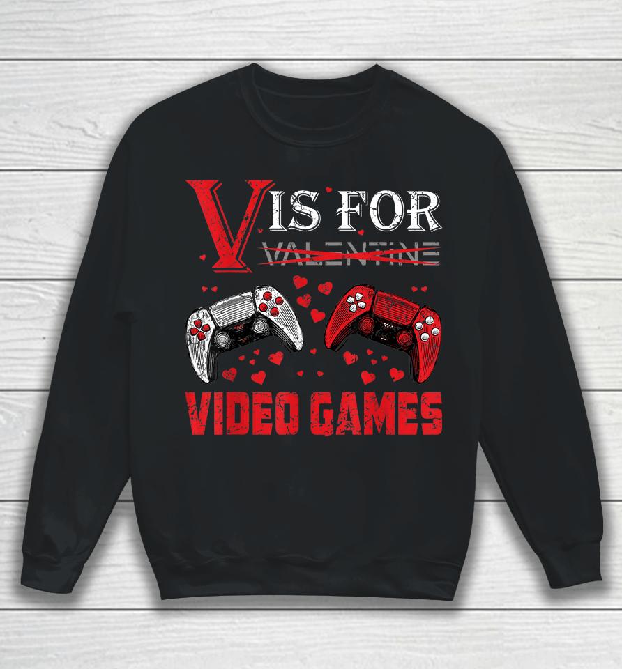 V Is For Video Games Funny Valentine's Day Sweatshirt