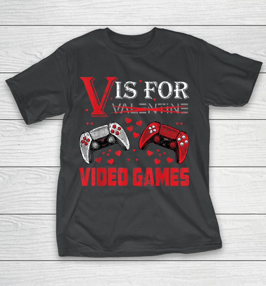 V Is For Video Games Funny Valentine's Day T-Shirt