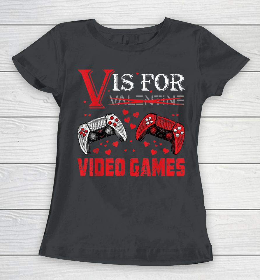 V Is For Video Games Funny Valentine's Day Women T-Shirt