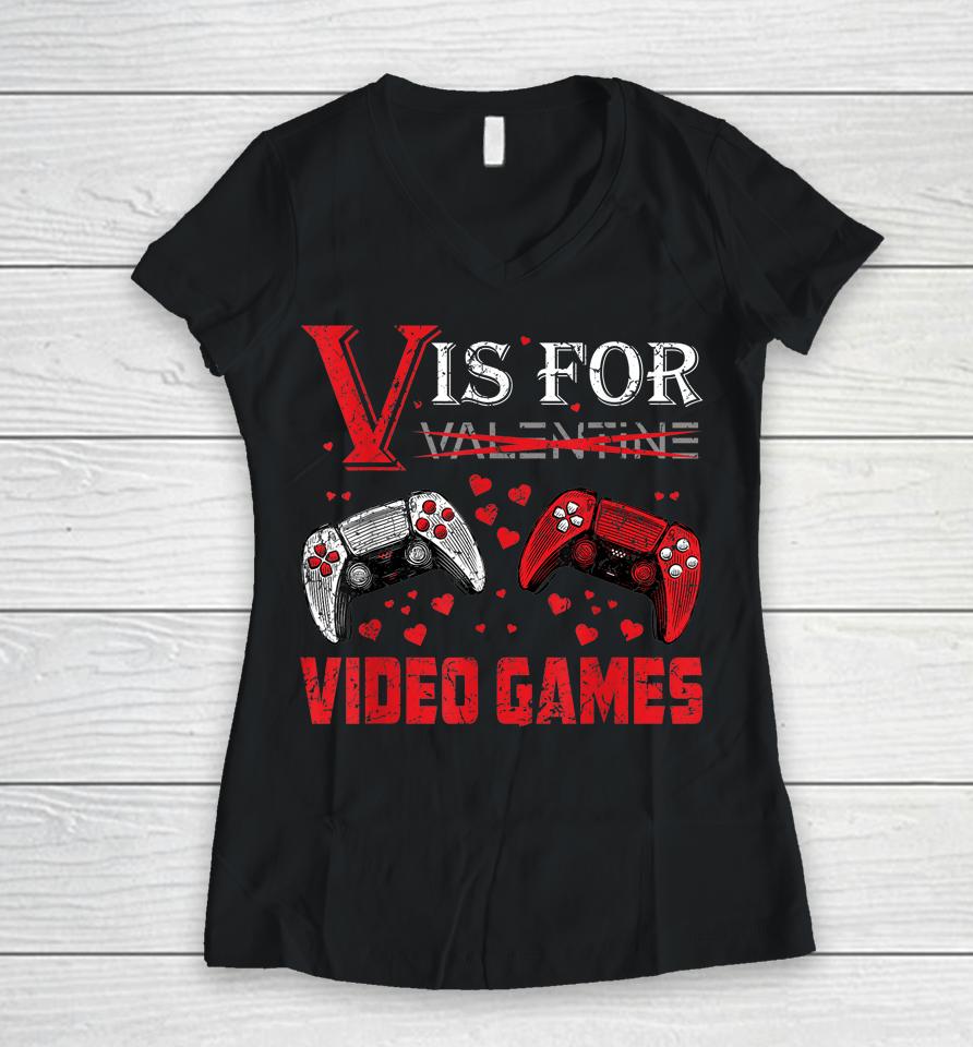V Is For Video Games Funny Valentine's Day Women V-Neck T-Shirt