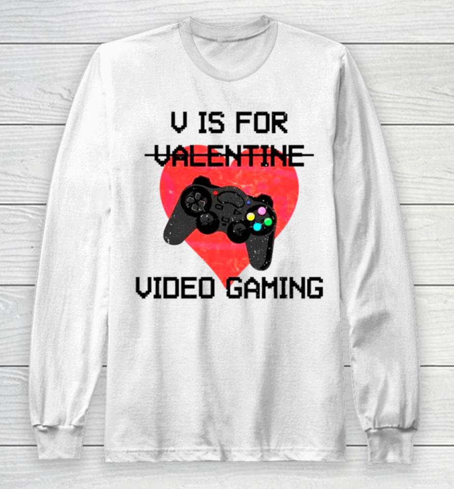 V Is For Video Games Valentine Long Sleeve T-Shirt