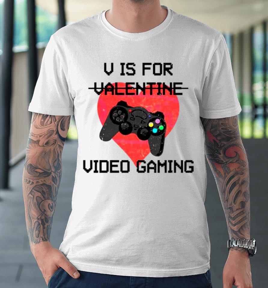 V Is For Video Games Valentine Premium T-Shirt