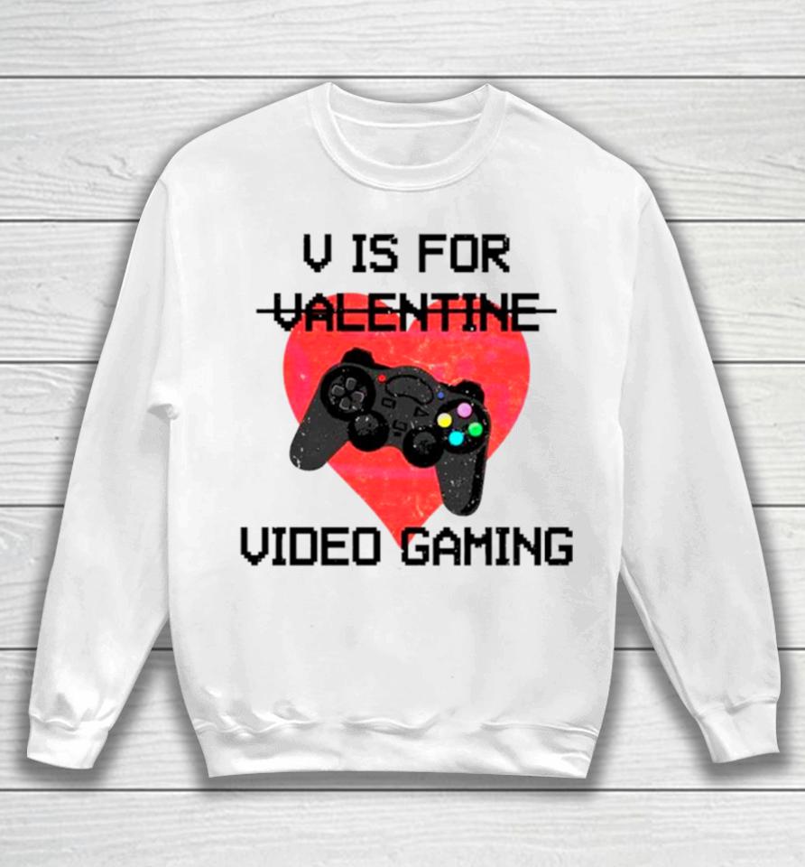 V Is For Video Games Valentine Sweatshirt