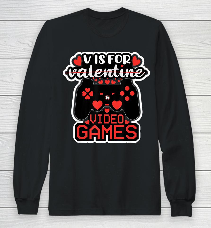 V Is For Video Games Valentines Day Long Sleeve T-Shirt