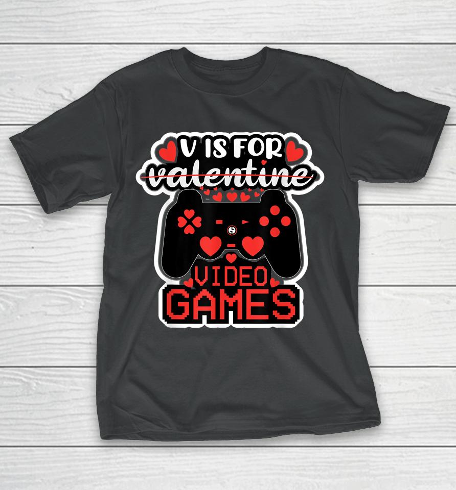V Is For Video Games Valentines Day T-Shirt