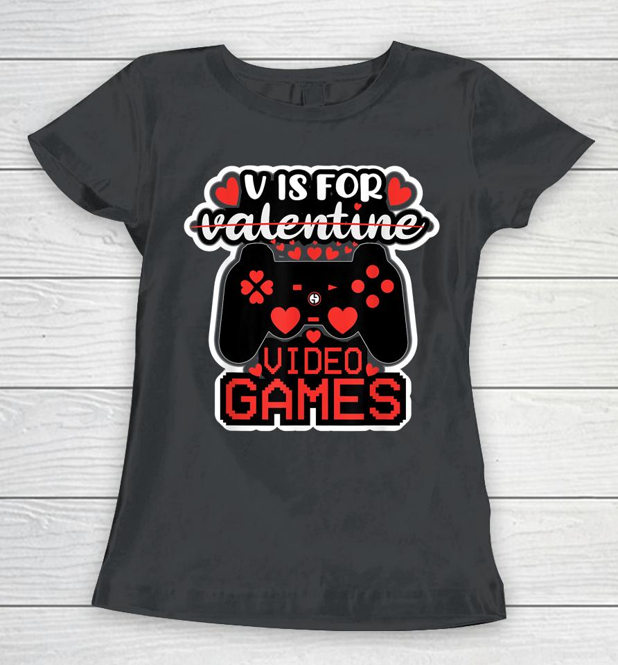 V Is For Video Games Valentines Day Women T-Shirt
