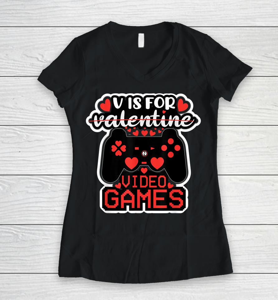 V Is For Video Games Valentines Day Women V-Neck T-Shirt