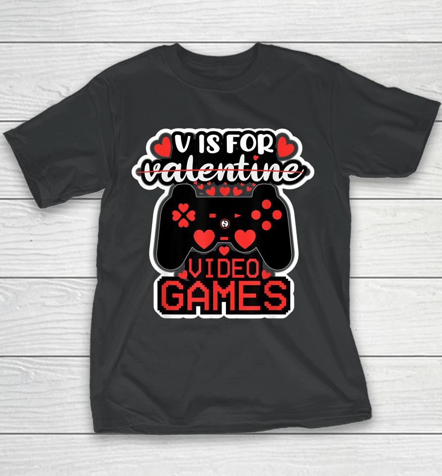V Is For Video Games Valentines Day Youth T-Shirt